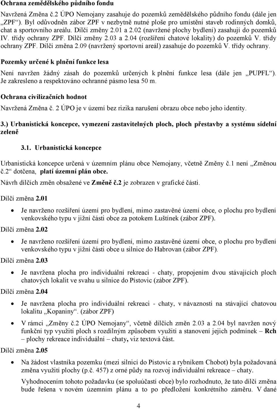 třídy ochrany ZPF. Dílčí změny 2.03 a 2.04 (rozšíření chatové lokality) do pozemků V. třídy ochrany 