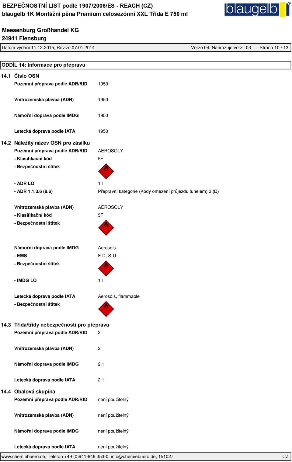 2 Náležitý název OSN pro zásilku AEROSOLY 5F - ADR LQ 1 l - ADR 1.1.3.6 (8.