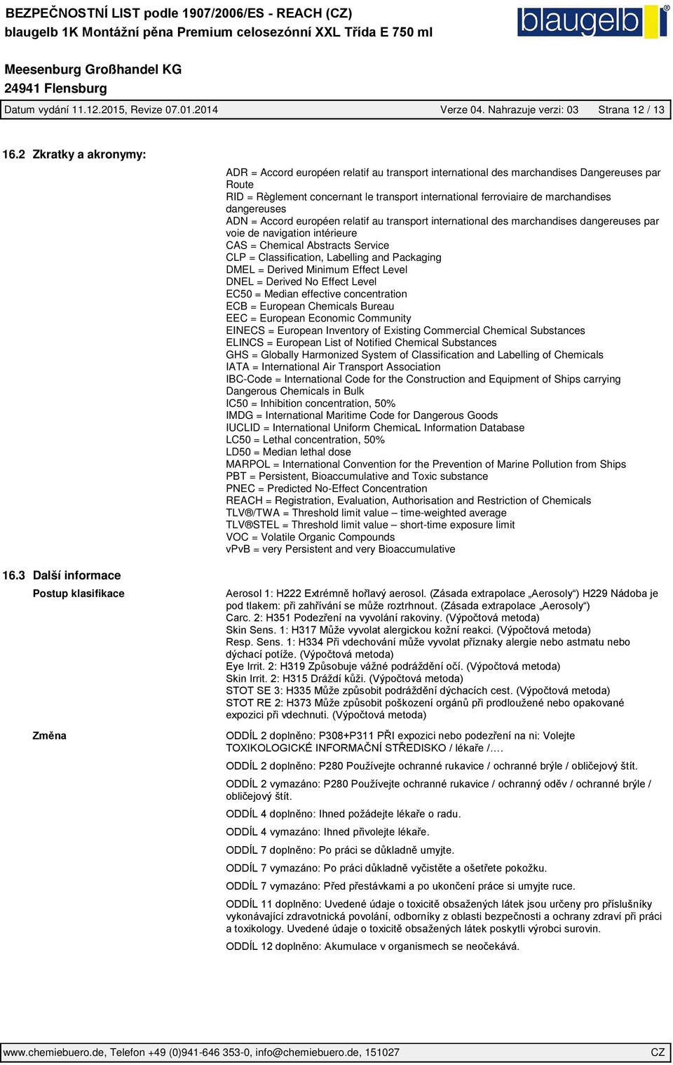 dangereuses ADN = Accord européen relatif au transport international des marchandises dangereuses par voie de navigation intérieure CAS = Chemical Abstracts Service CLP = Classification, Labelling