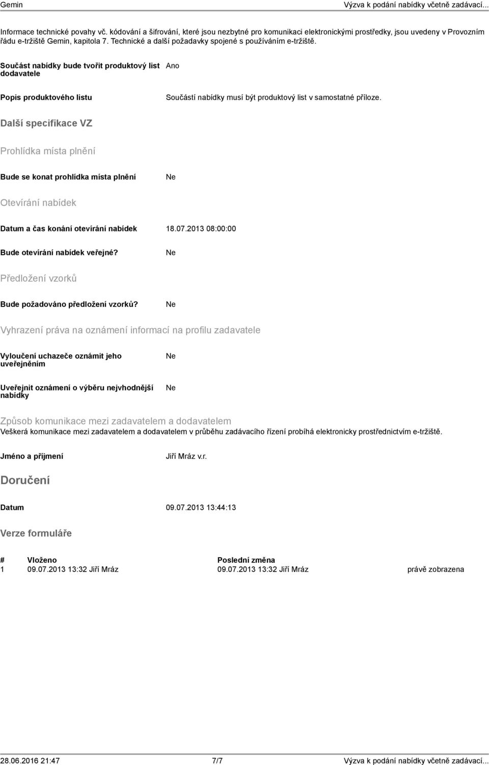 Součást nabídky bude tvořit produktový list dodavatele Ano produktového listu Součástí nabídky musí být produktový list v samostatné příloze.