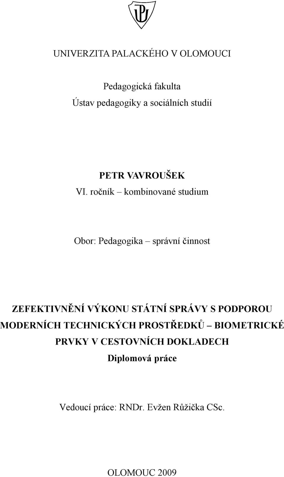 ročník kombinované studium Obor: Pedagogika správní činnost ZEFEKTIVNĚNÍ VÝKONU STÁTNÍ