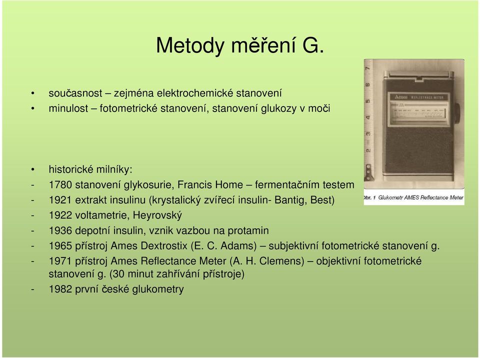 glykosurie, Francis Home fermentačním testem - 1921 extrakt insulinu (krystalický zvířecí insulin- Bantig, Best) - 1922 voltametrie, Heyrovský -