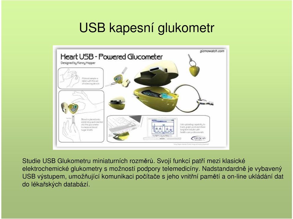 Svojí funkcí patří mezi klasické elektrochemické glukometry s možností podpory