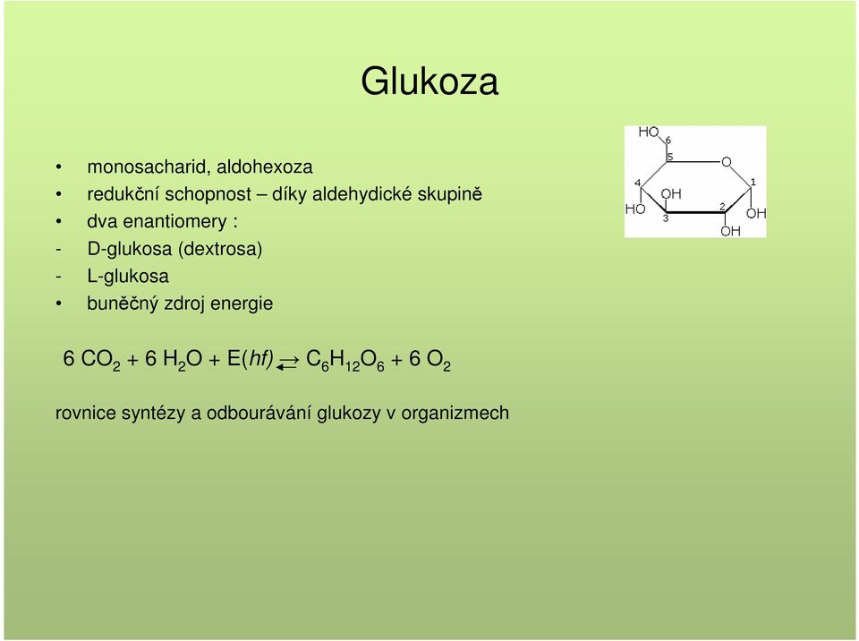 L-glukosa buněčný zdroj energie 6 CO 2 + 6 H 2 O + E(hf) C 6 H