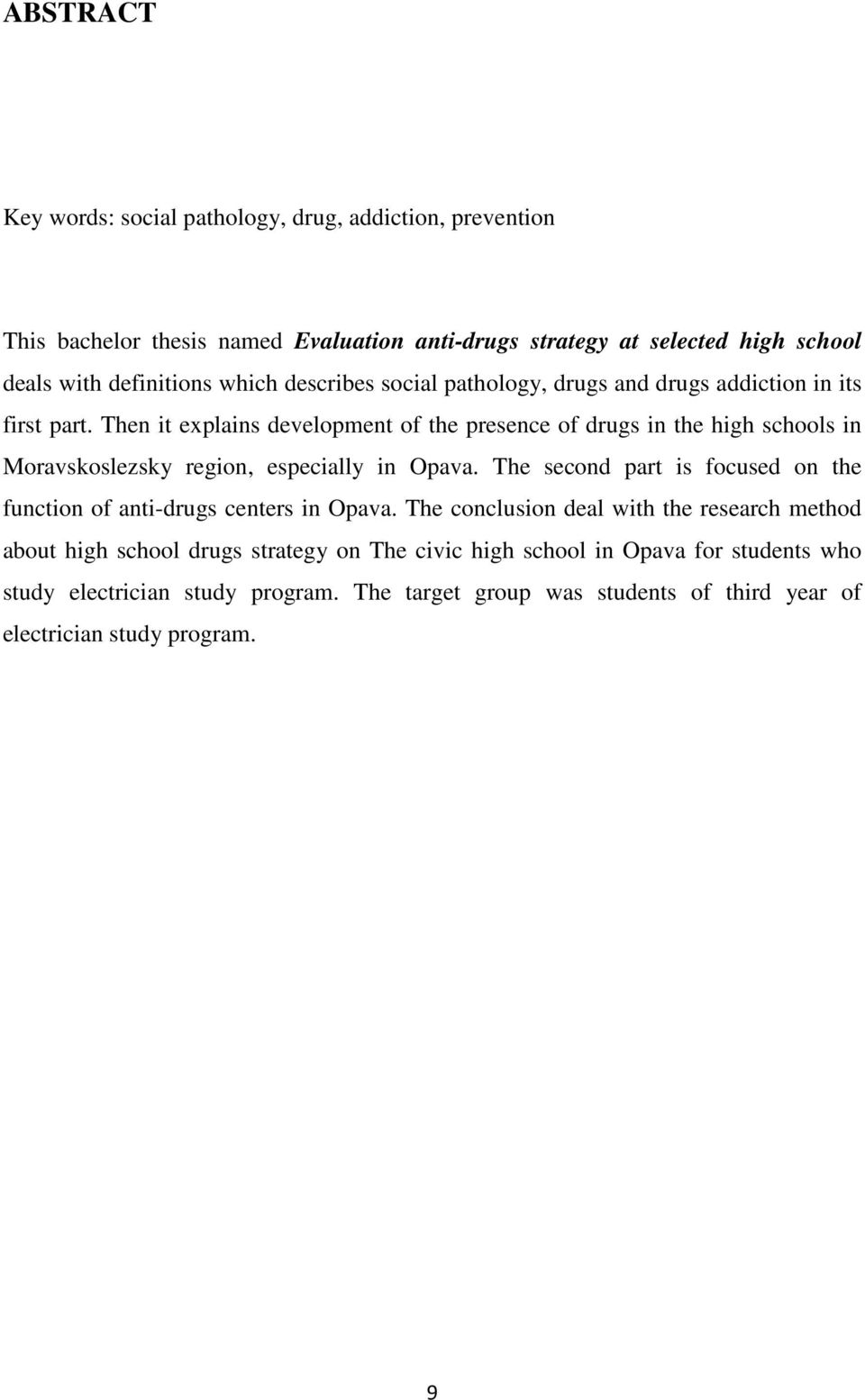 Then it explains development of the presence of drugs in the high schools in Moravskoslezsky region, especially in Opava.