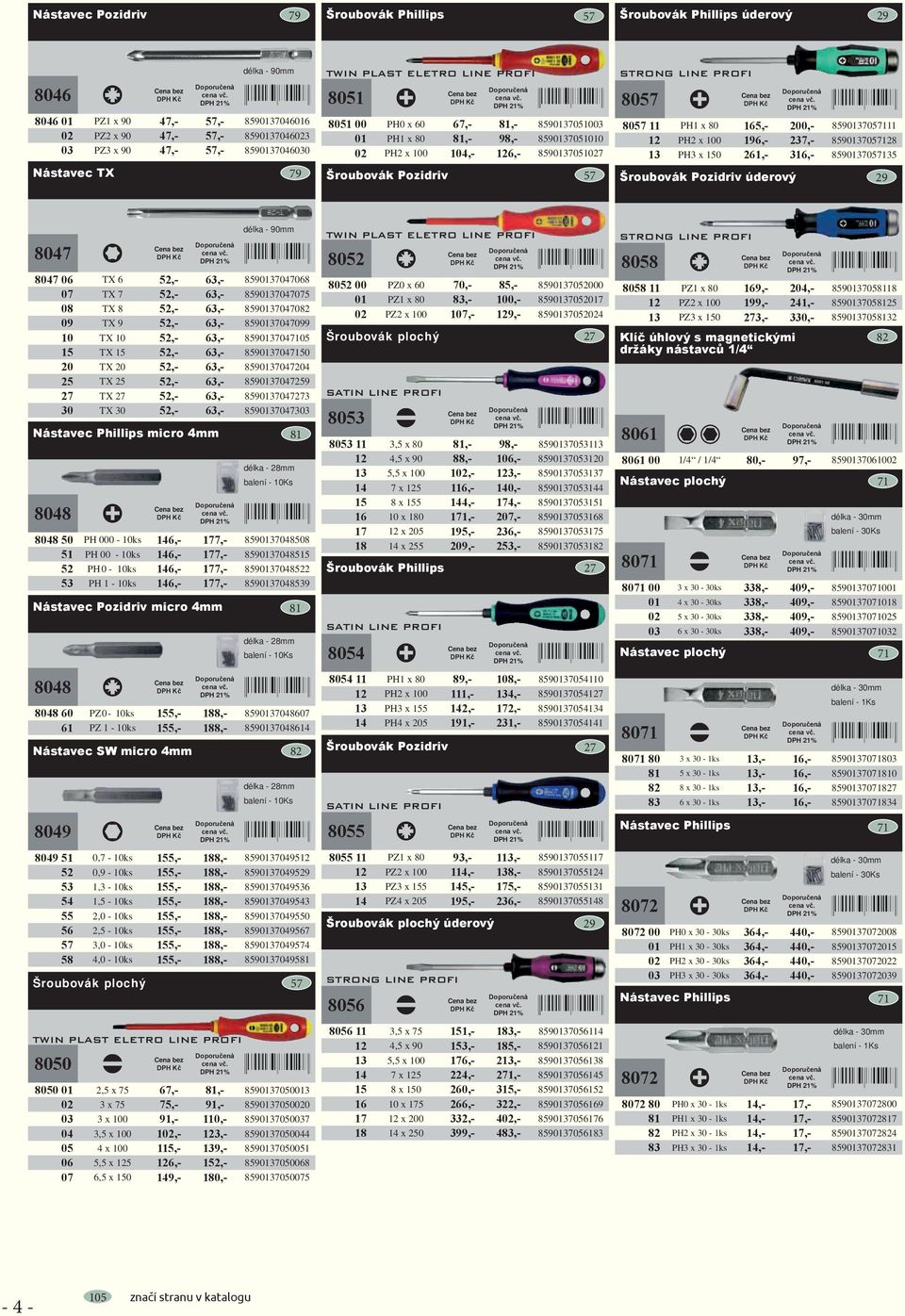 57 STRONG LINE PROFI 8057 8057 11 PH1 x 80 165,- 200,- 8590137057111 12 PH2 x 100 196,- 237,- 8590137057128 13 PH3 x 150 261,- 316,- 8590137057135 Šroubovák Pozidriv úderový 29 8047 délka - 90 8047