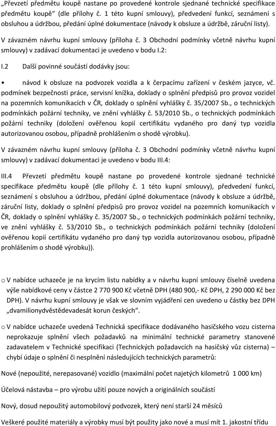 3 Obchodní podmínky včetně návrhu kupní smlouvy) v zadávací dokumentaci je uvedeno v bodu I.2: I.