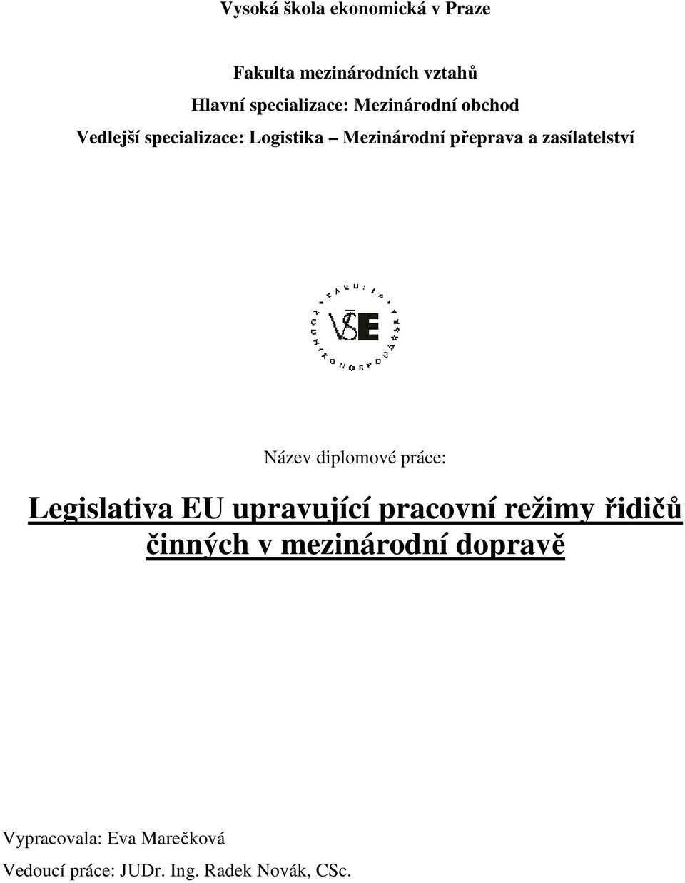 zasílatelství Název diplomové práce: Legislativa EU upravující pracovní režimy řidičů