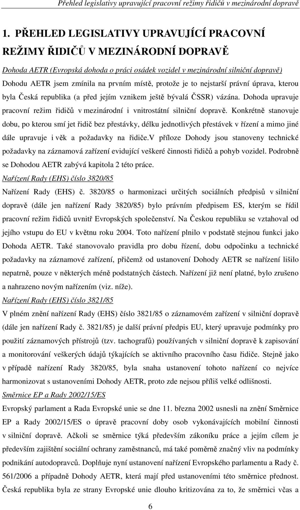 místě, protože je to nejstarší právní úprava, kterou byla Česká republika (a před jejím vznikem ještě bývalá ČSSR) vázána.