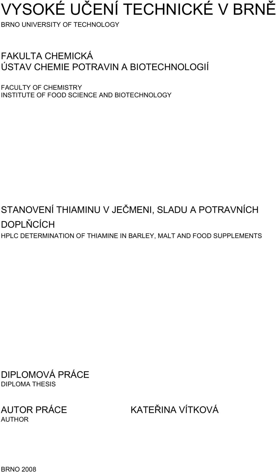 STANOVENÍ THIAMINU V JEČMENI, SLADU A POTRAVNÍCH DOPLŇCÍCH HPLC DETERMINATION OF THIAMINE IN