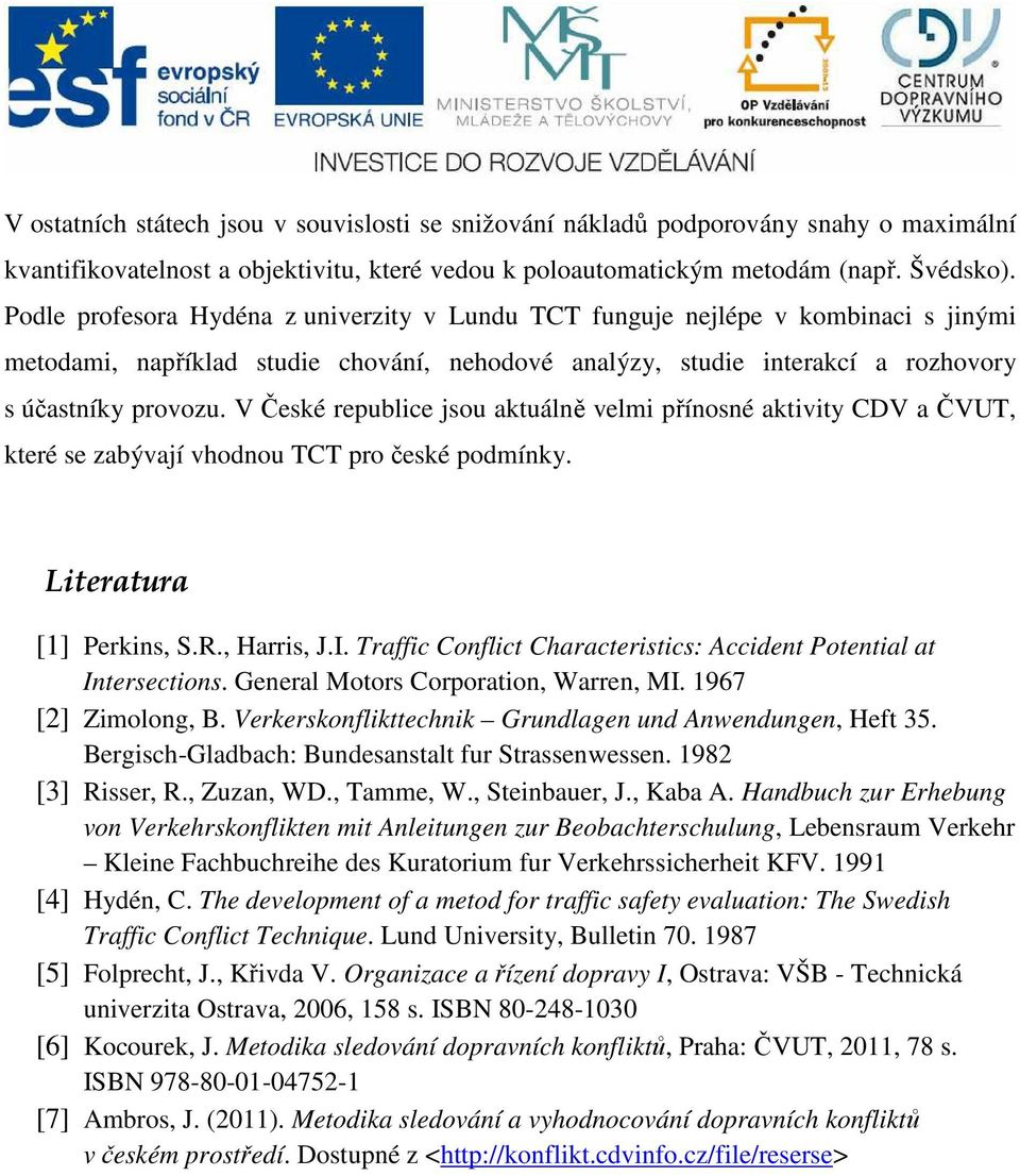 V České republice jsou aktuálně velmi přínosné aktivity CDV a ČVUT, které se zabývají vhodnou TCT pro české podmínky. Literatura [1] Perkins, S.R., Harris, J.I.