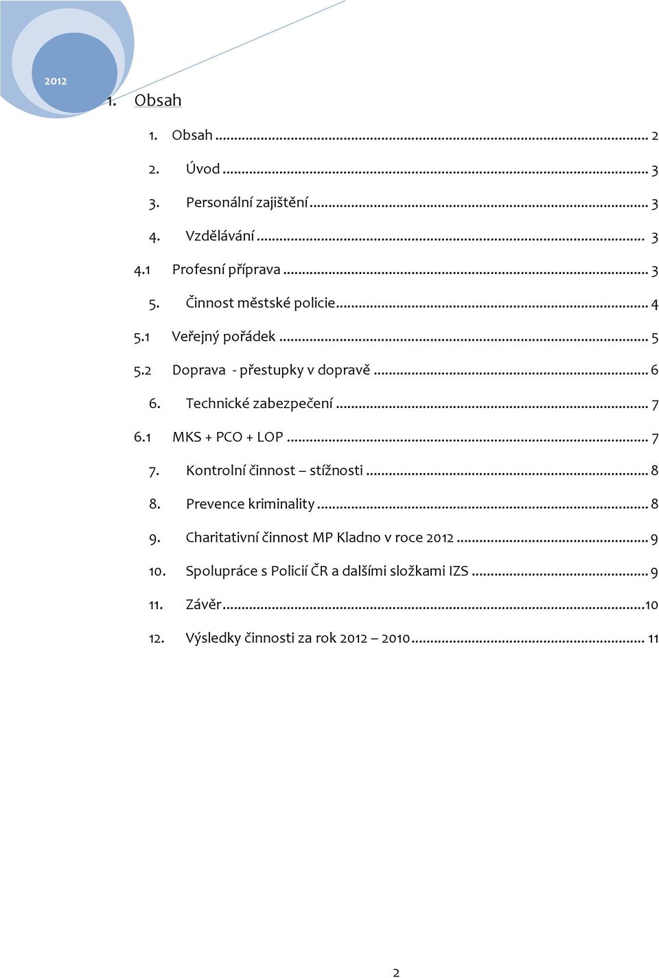 1 MKS + PCO + LOP... 7 7. Kontrolní činnost stížnosti... 8 8. Prevence kriminality... 8 9.