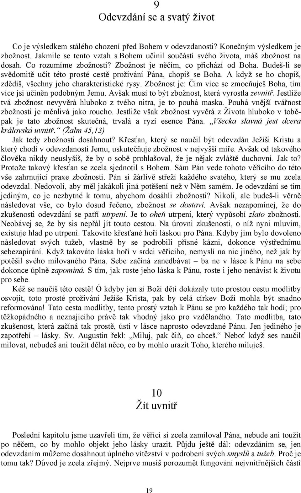 Budeš-li se svědomitě učit této prosté cestě prožívání Pána, chopíš se Boha. A když se ho chopíš, zdědíš, všechny jeho charakteristické rysy.