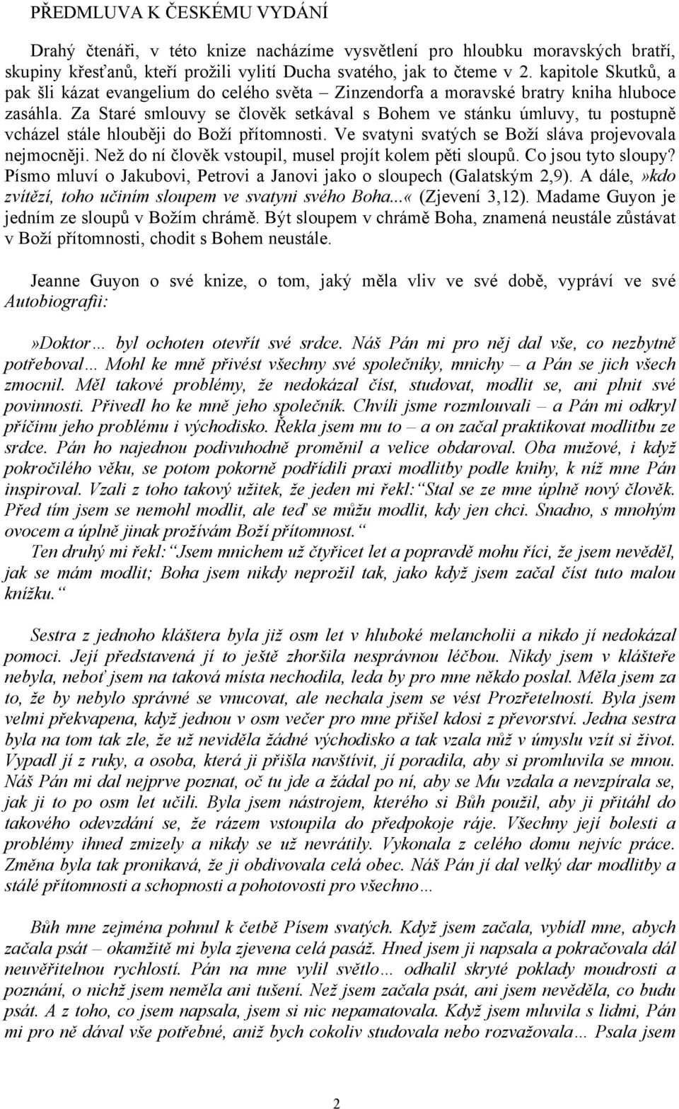 Za Staré smlouvy se člověk setkával s Bohem ve stánku úmluvy, tu postupně vcházel stále hlouběji do Boží přítomnosti. Ve svatyni svatých se Boží sláva projevovala nejmocněji.