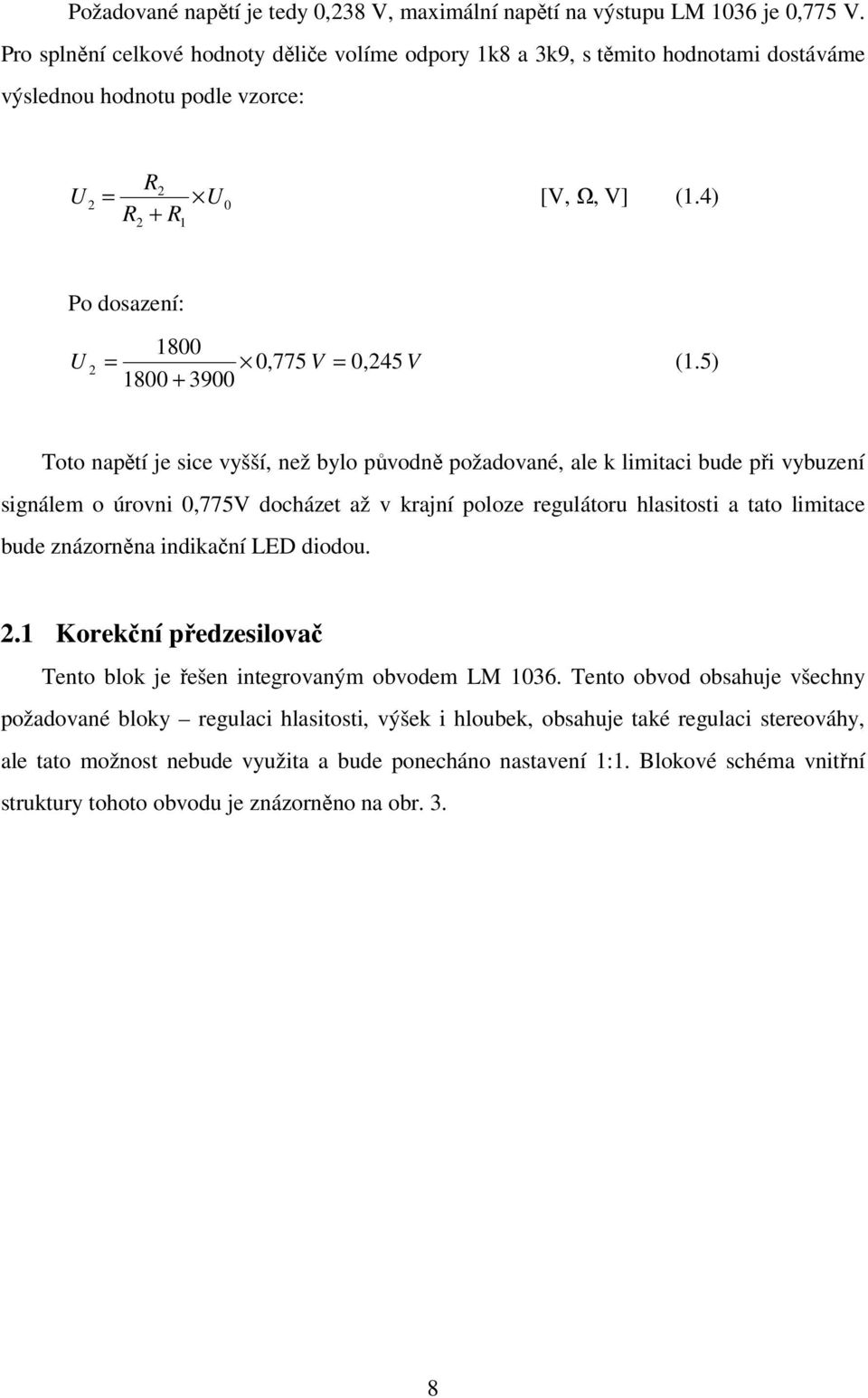 4) 2 2 U 0 R2 + R1 Po dosazení: 1800 U 2 = 0,775 V = 0, 245 V (1.
