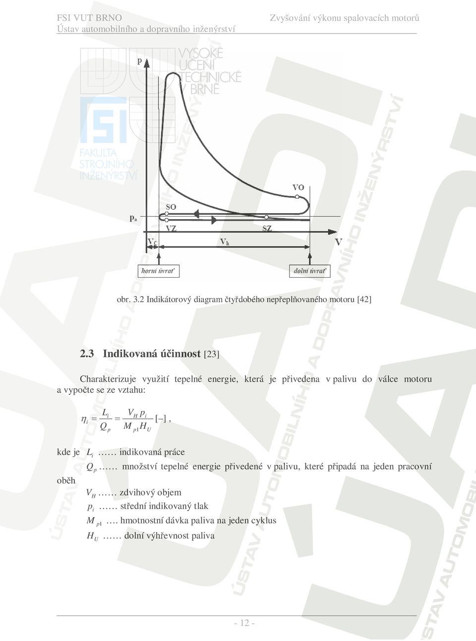 vypoþte se ze vztahu: Ki Li Qp VH pi [ ], M p1 H U kde je Li indikovaná práce Q p množství tepelné energie pĝivedené v