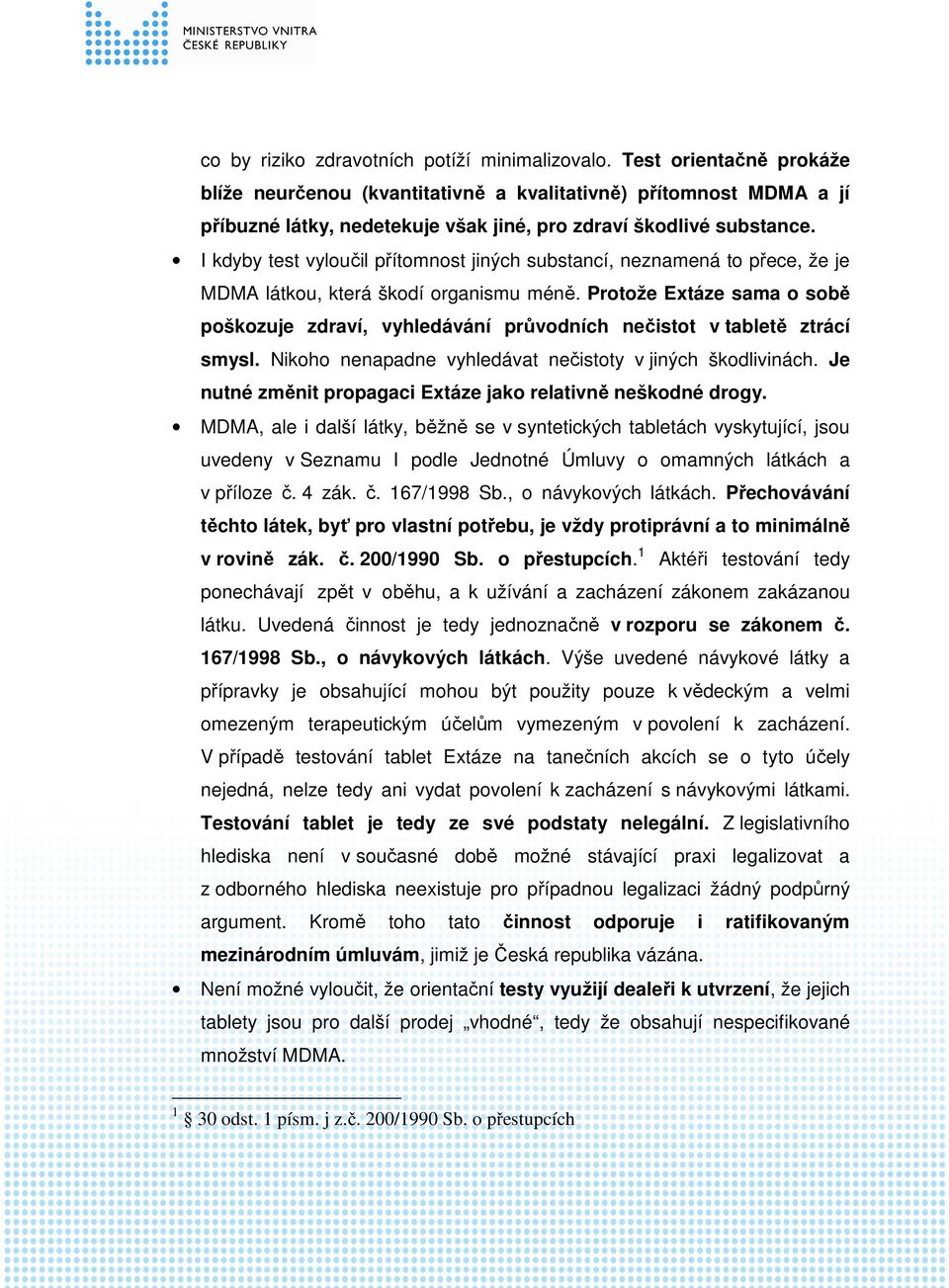 I kdyby test vyloučil přítomnost jiných substancí, neznamená to přece, že je MDMA látkou, která škodí organismu méně.