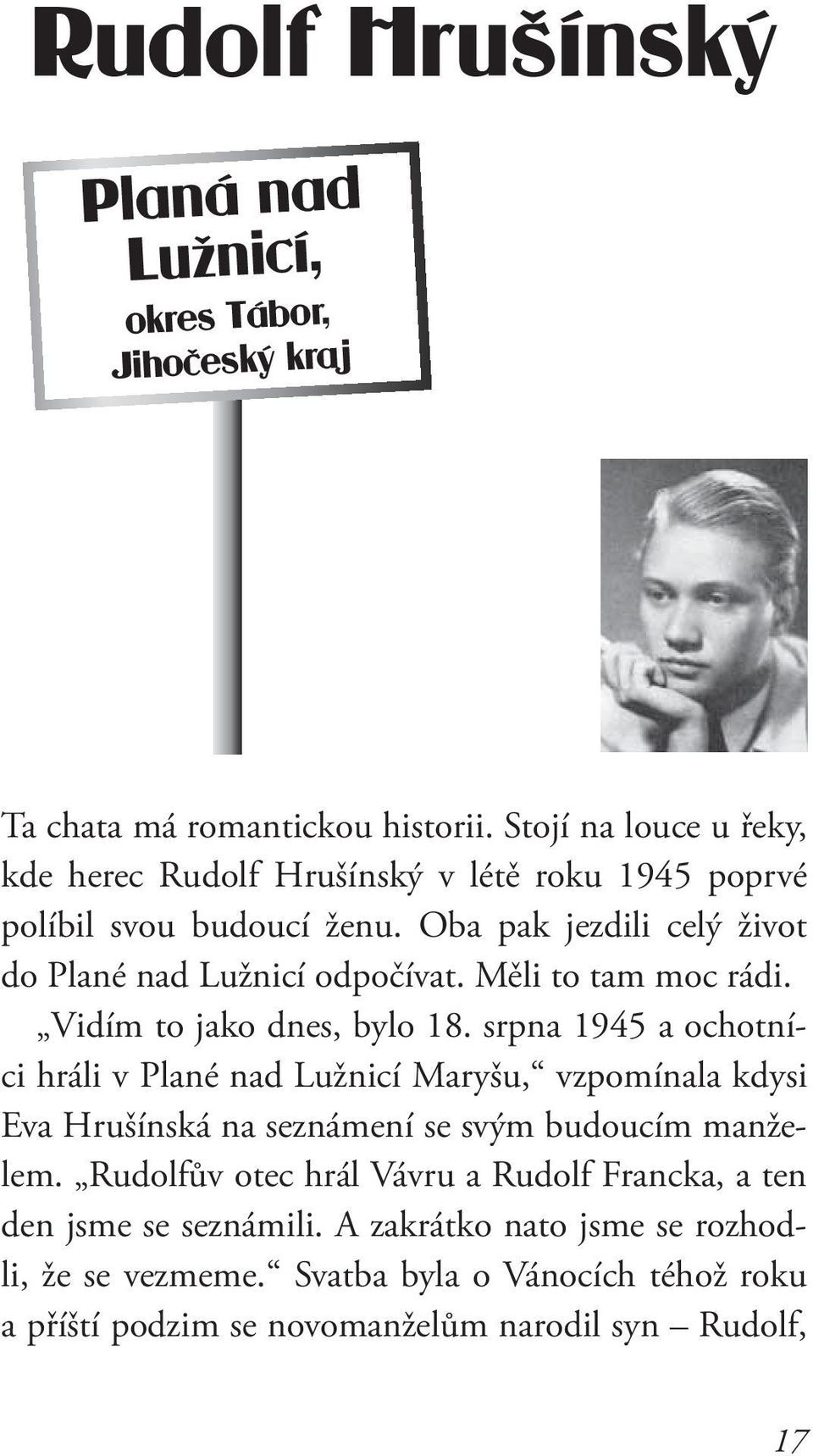 srpna 1945 a ochotníci hráli v Plané nad Lužnicí Maryšu, vzpomínala kdysi Eva Hrušínská na seznámení se svým budoucím manželem.