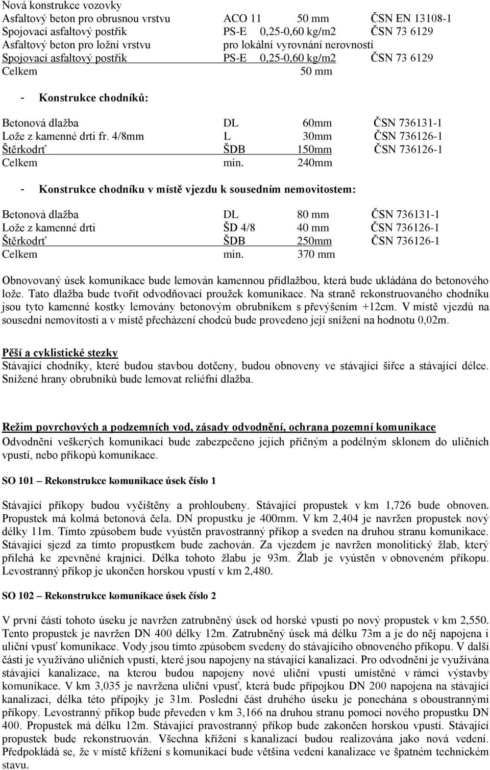 4/8mm L 30mm ČSN 736126-1 Štěrkodrť ŠDB 150mm ČSN 736126-1 Celkem min.