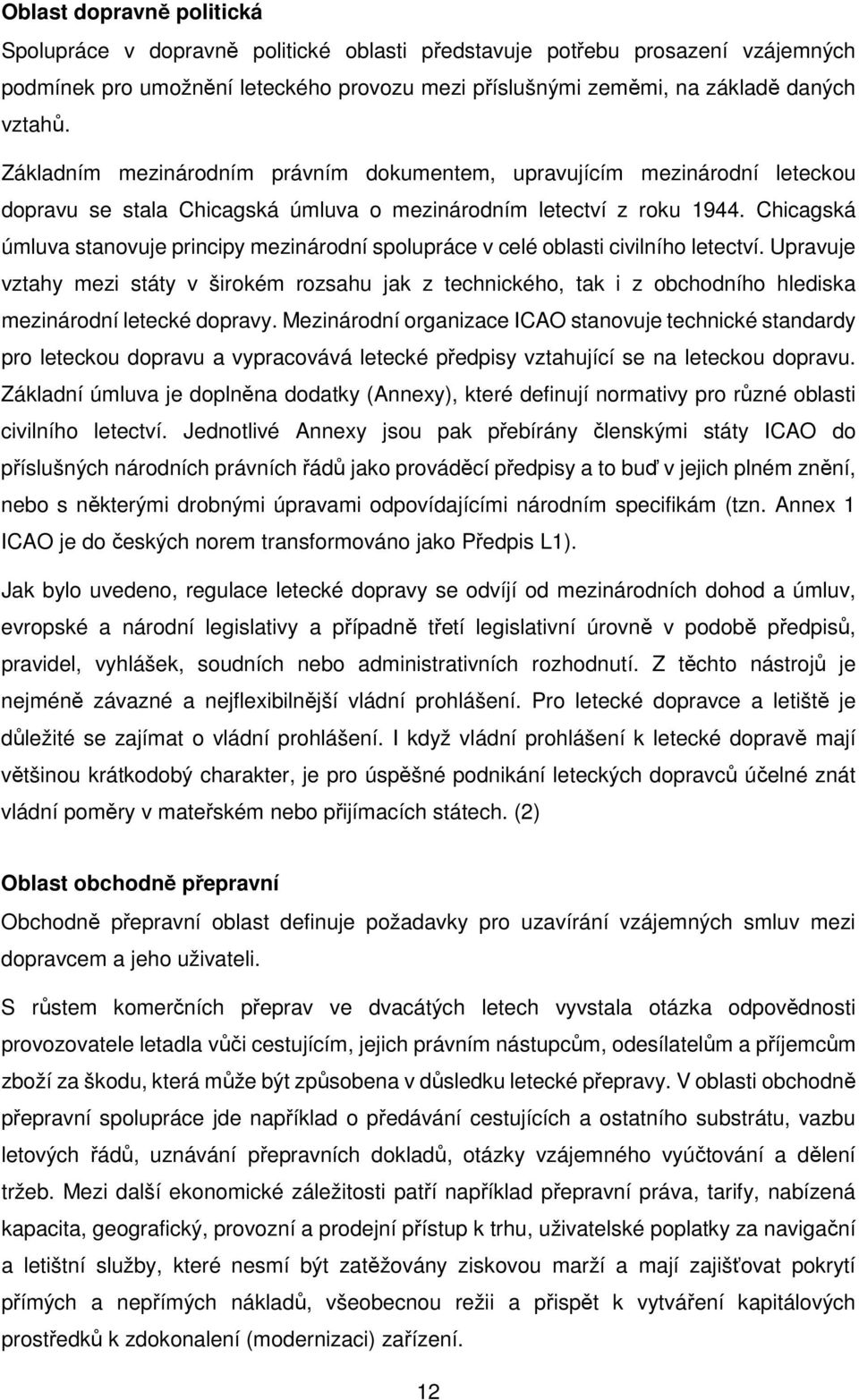 Chicagská úmluva stanovuje principy mezinárodní spolupráce v celé oblasti civilního letectví.