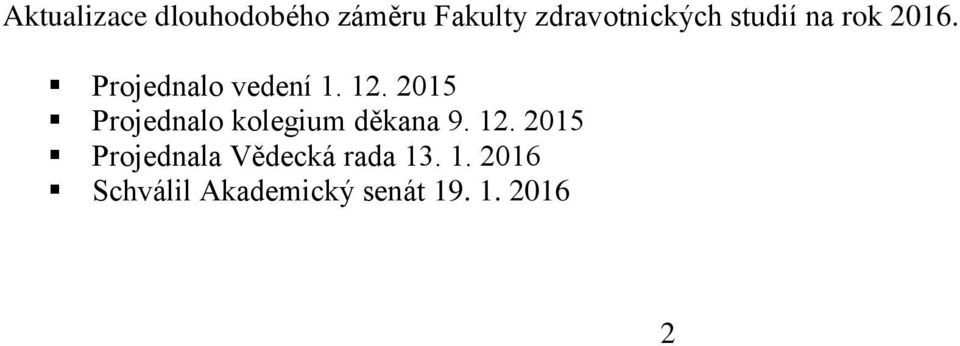 2015 Projednalo kolegium děkana 9. 12.