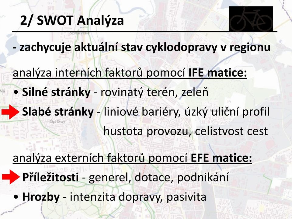 bariéry, úzký uliční profil hustota provozu, celistvost cest analýza externích faktorů