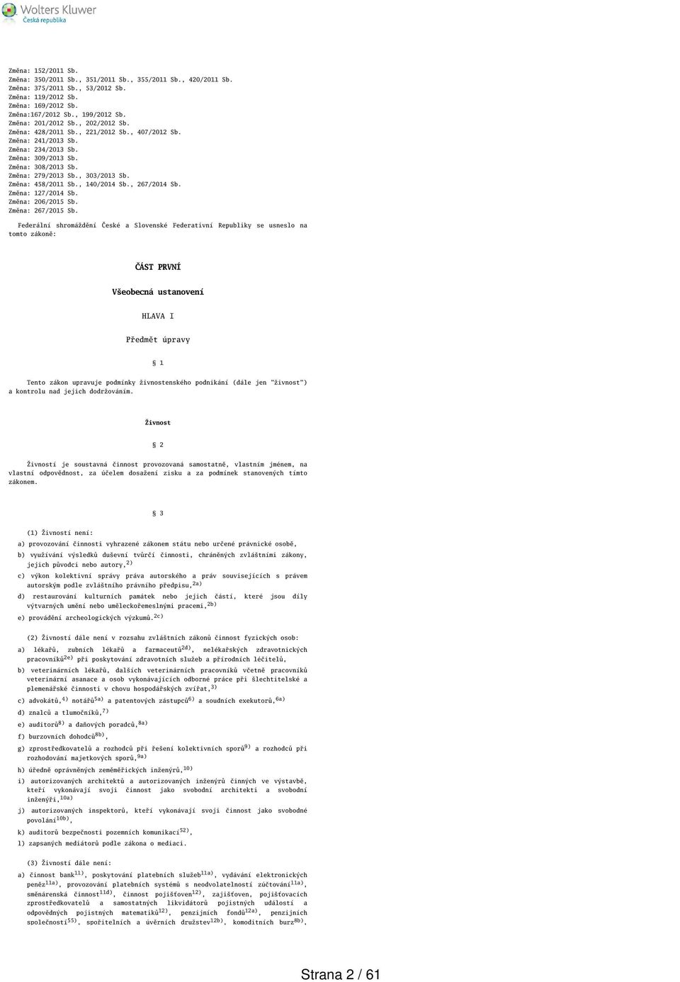 Změna: 458/2011 Sb., 140/2014 Sb., 267/2014 Sb. Změna: 127/2014 Sb. Změna: 206/2015 Sb. Změna: 267/2015 Sb.