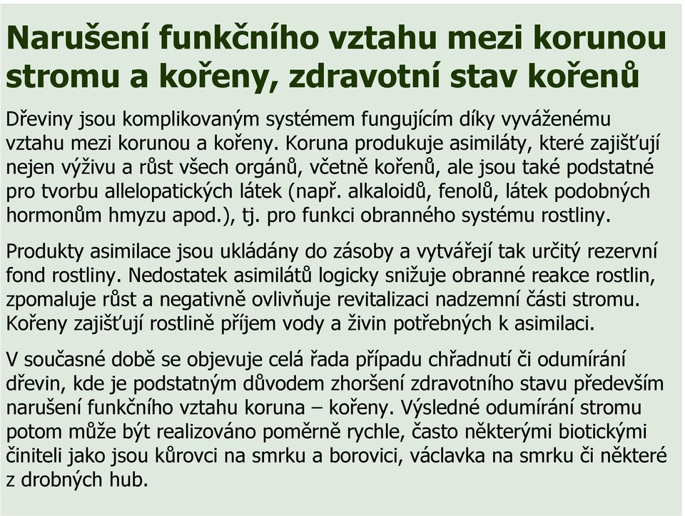 alkaloidů, fenolů, látek podobných hormonům hmyzu apod.), tj. pro funkci obranného systému rostliny. Produkty asimilace jsou ukládány do zásoby a vytvářejí tak určitý rezervní fond rostliny.