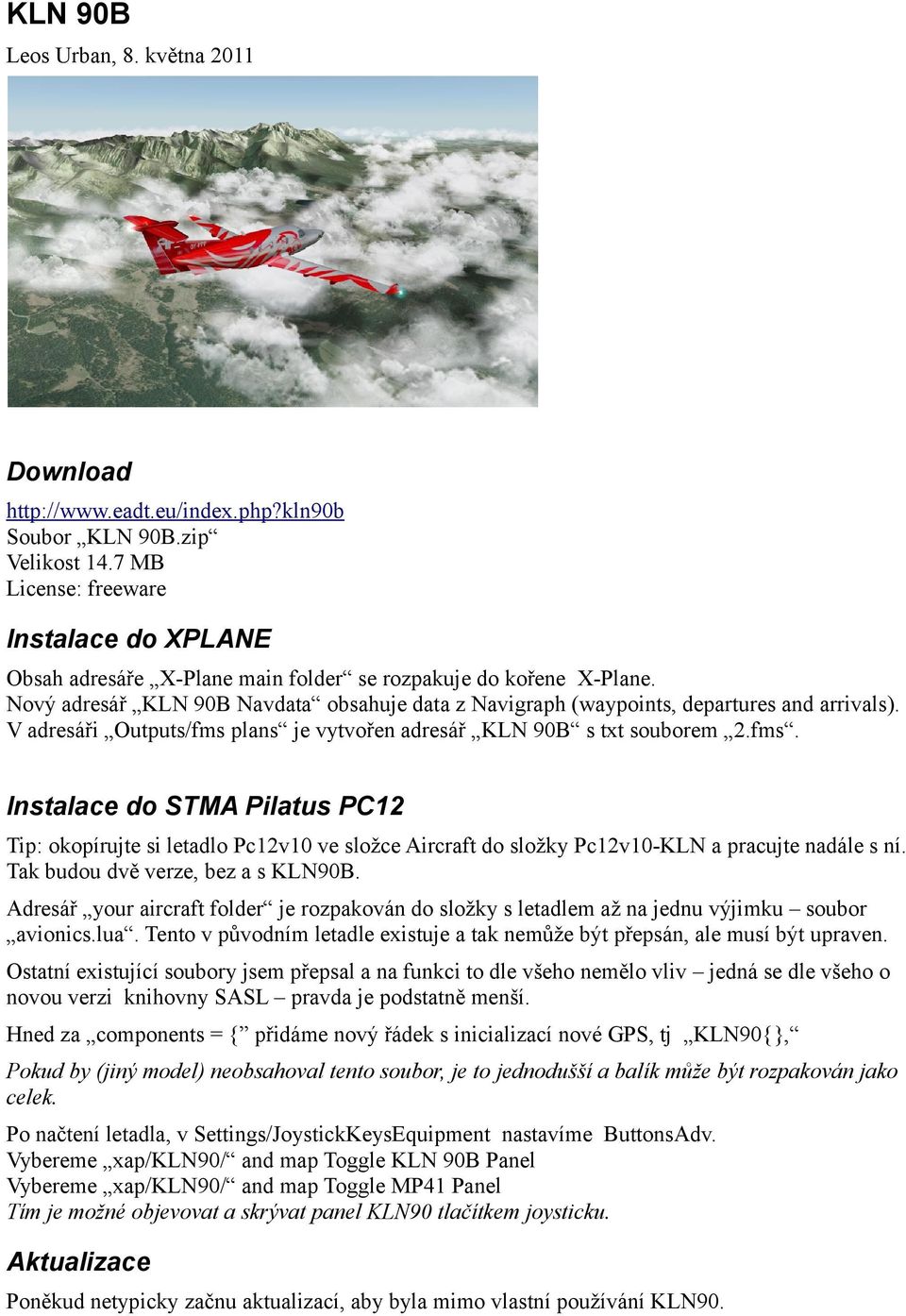 Nový adresář KLN 90B Navdata obsahuje data z Navigraph (waypoints, departures and arrivals). V adresáři Outputs/fms 