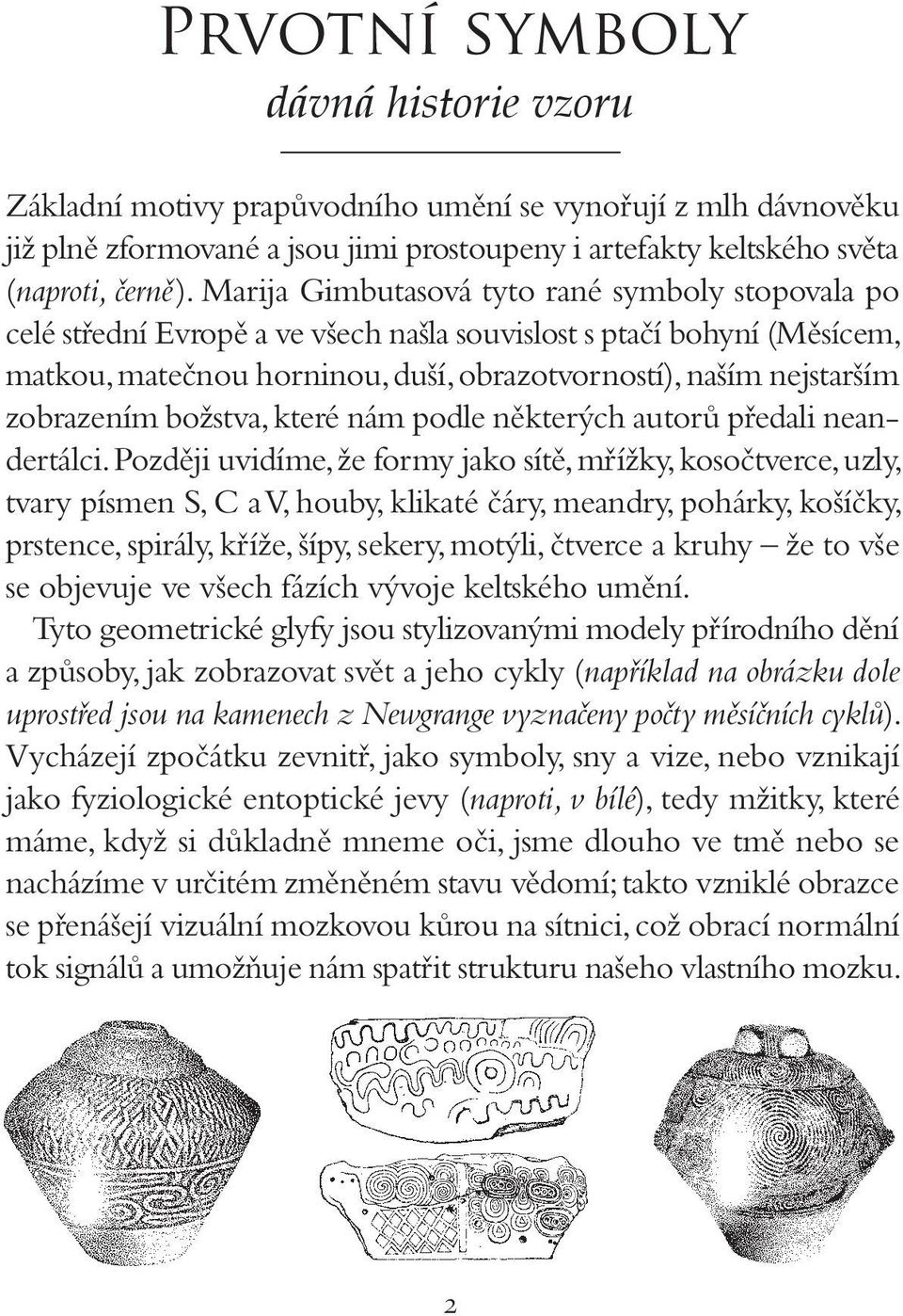 zobrazením božstva, které nám podle některých autorů předali neandertálci.