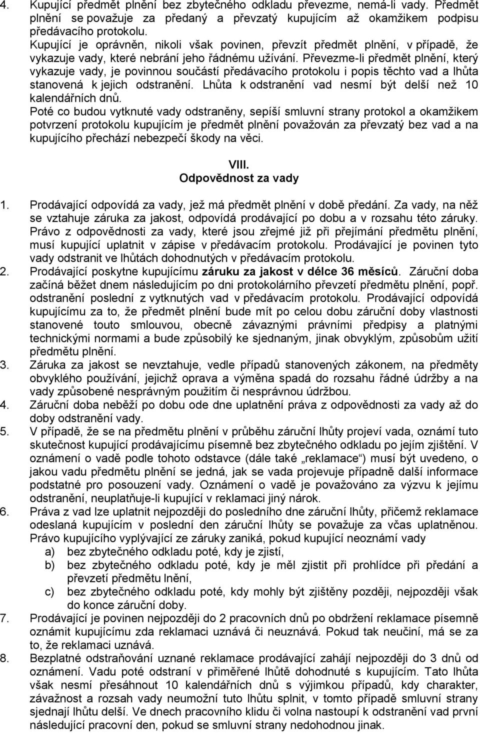 Převezme-li předmět plnění, který vykazuje vady, je povinnou součástí předávacího protokolu i popis těchto vad a lhůta stanovená k jejich odstranění.