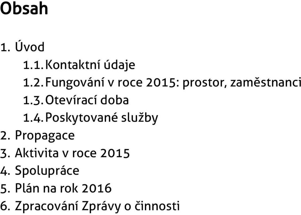 Otevírací doba 1.4. Poskytované služby 2. Propagace 3.