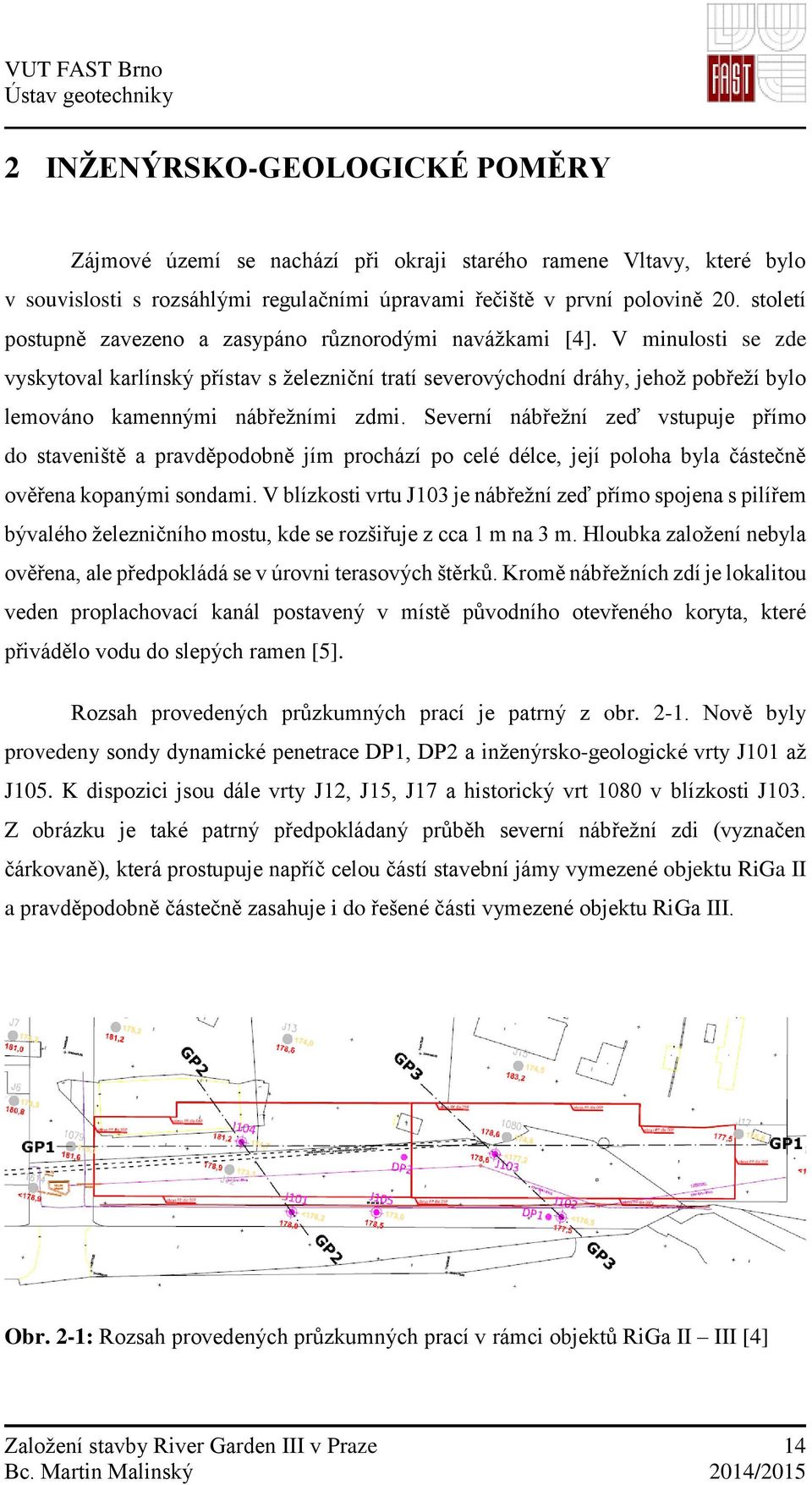 V minulosti se zde vyskytoval karlínský přístav s železniční tratí severovýchodní dráhy, jehož pobřeží bylo lemováno kamennými nábřežními zdmi.