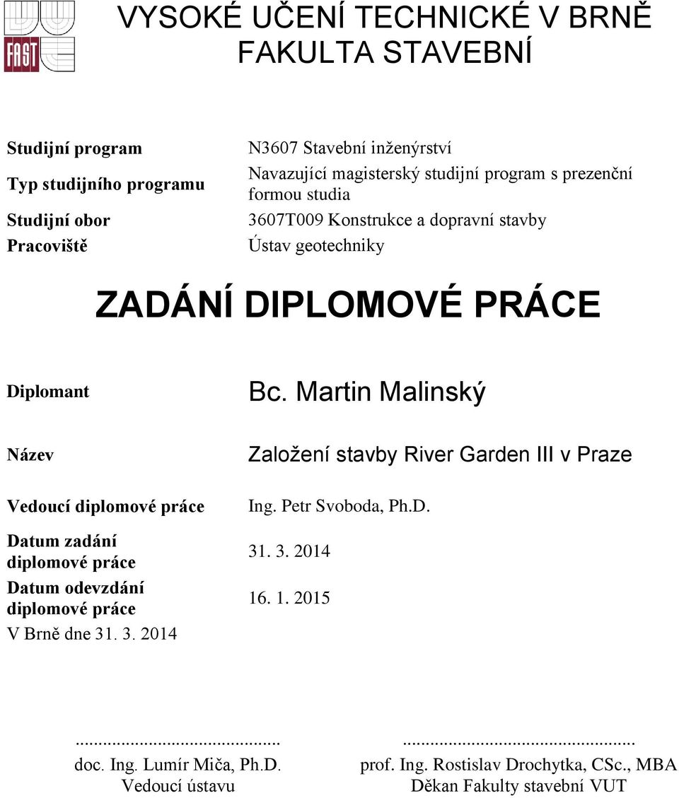 Martin Malinský Název Vedoucí diplomové práce Datum zadání diplomové práce Datum odevzdání diplomové práce V Brně dne 31