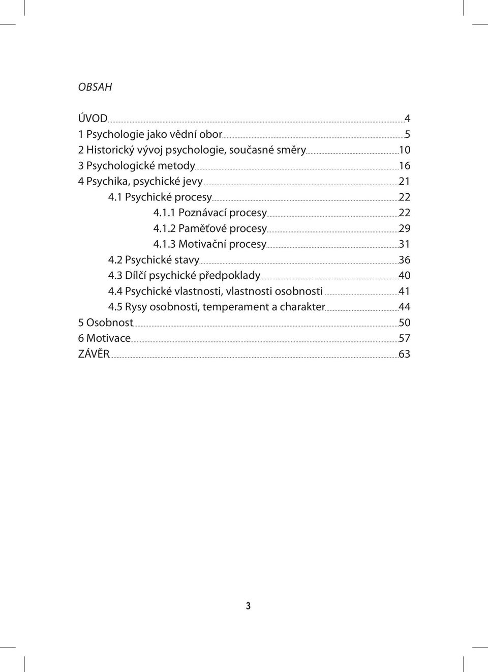 1.3 Motivační procesy 31 4.2 Psychické stavy 36 4.3 Dílčí psychické předpoklady 40 4.