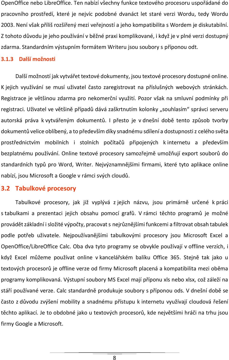 Standardním výstupním formátem Writeru jsou soubory s příponou odt. 3.1.3 Další možnosti Další možností jak vytvářet textové dokumenty, jsou textové procesory dostupné online.