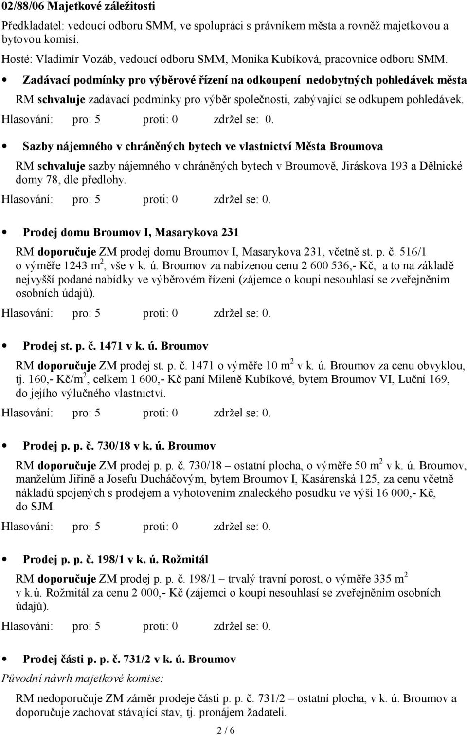 Zadávací podmínky pro výběrové řízení na odkoupení nedobytných pohledávek města RM schvaluje zadávací podmínky pro výběr společnosti, zabývající se odkupem pohledávek.