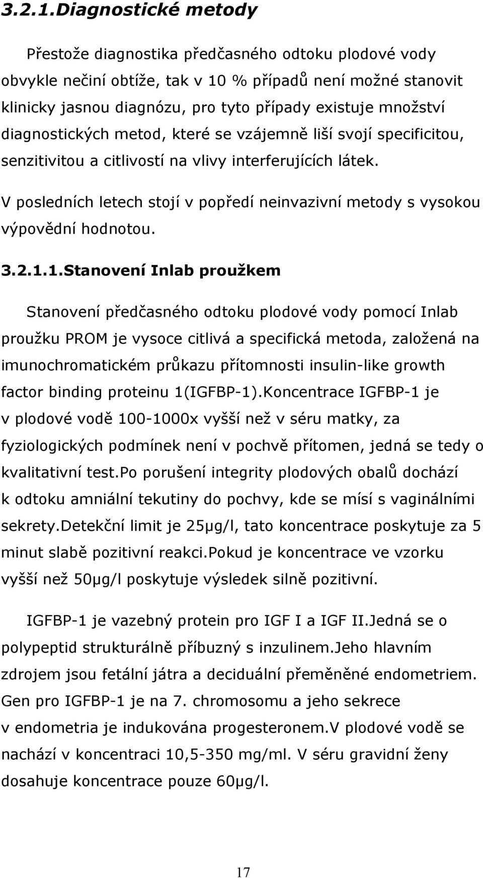 diagnostických metod, které se vzájemně liší svojí specificitou, senzitivitou a citlivostí na vlivy interferujících látek.