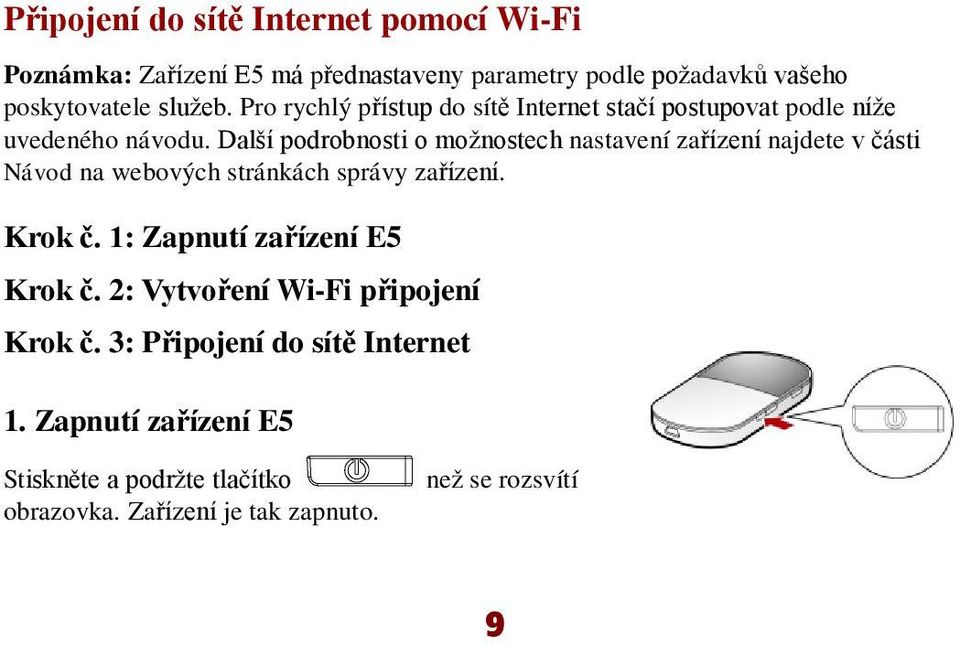 Další podrobnosti o možnostech nastavenízařízení najdete v části Návod na webových stránkách správy zařízení. Krok č.