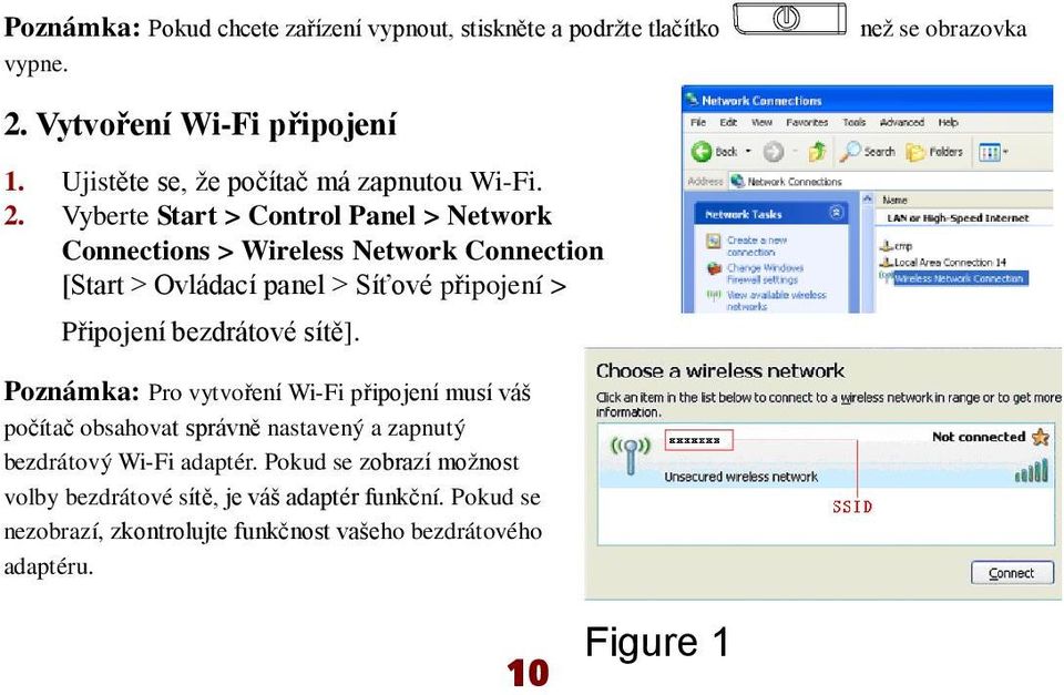 Vyberte Start > Control Panel > Network Connections > Wireless Network Connection [Start > Ovládací panel > Síťové připojení> Připojení bezdrátové