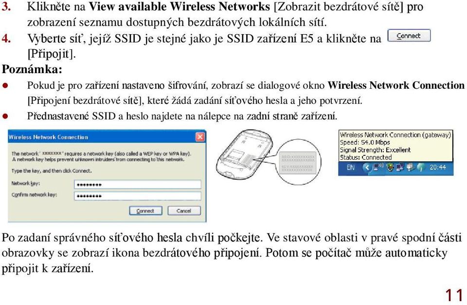 Poznámka: Pokud je pro zařízení nastaveno šifrování, zobrazíse dialogovéokno Wireless Network Connection [Připojeníbezdrátovésítě], které žádázadánísíťového hesla a