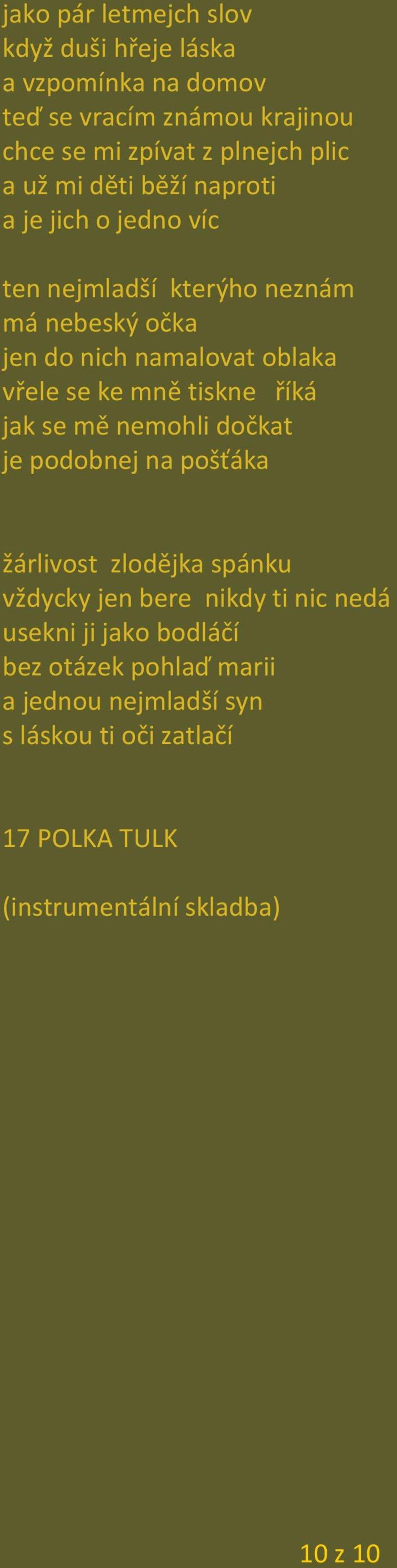 mně tiskne říká jak se mě nemohli dočkat je podobnej na pošťáka žárlivost zlodějka spánku vždycky jen bere nikdy ti nic nedá usekni