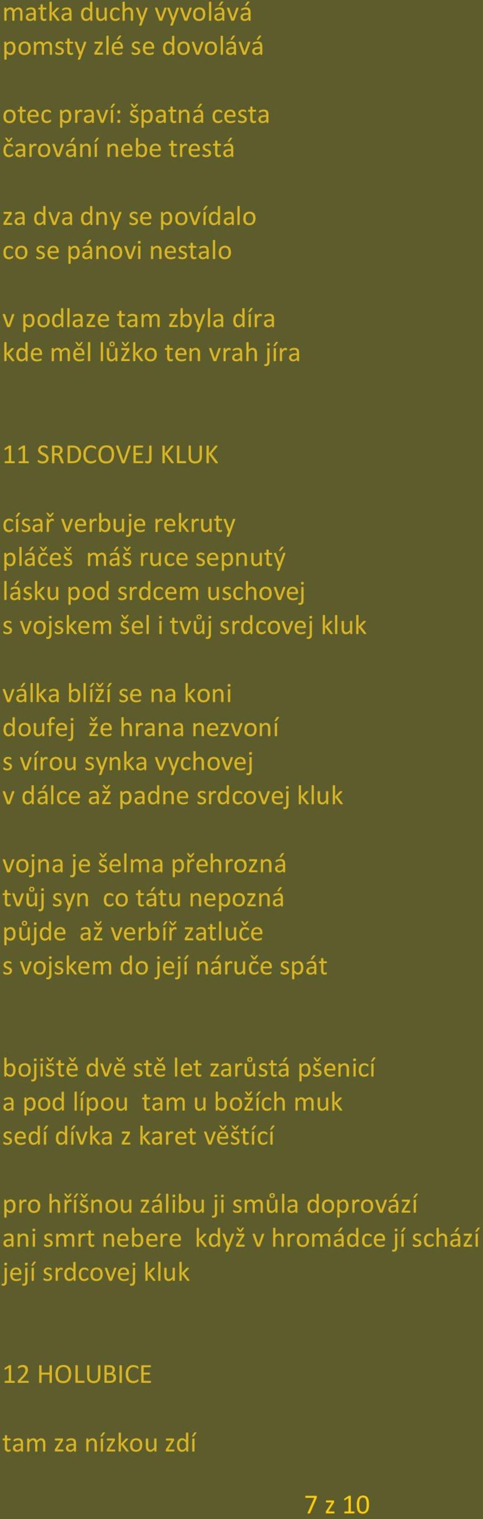 synka vychovej v dálce až padne srdcovej kluk vojna je šelma přehrozná tvůj syn co tátu nepozná půjde až verbíř zatluče s vojskem do její náruče spát bojiště dvě stě let zarůstá pšenicí