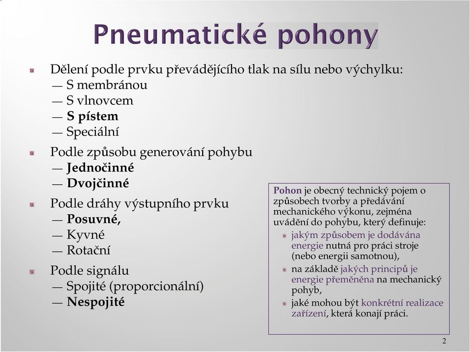 způsobech tvorby a předávání mechanického výkonu, zejména uvádění do pohybu, který definuje: jakým způsobem je dodávána energie nutná pro práci stroje