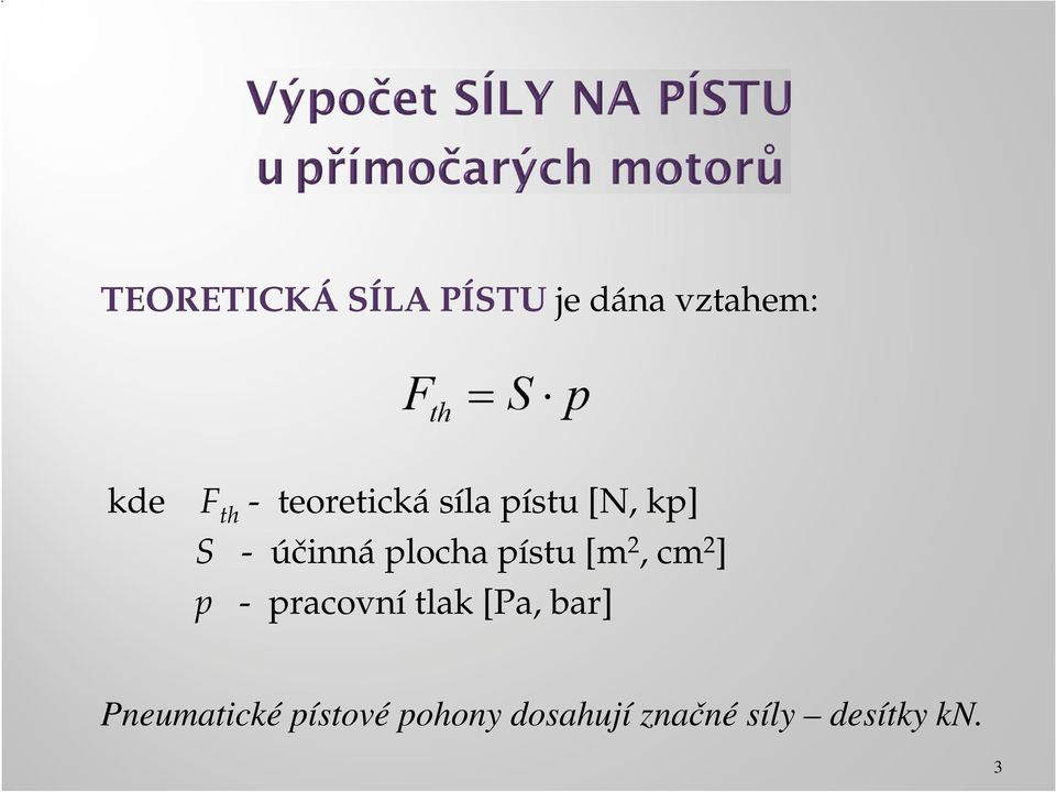 pístu [m 2, cm 2 ] p - pracovní tlak [Pa, bar]