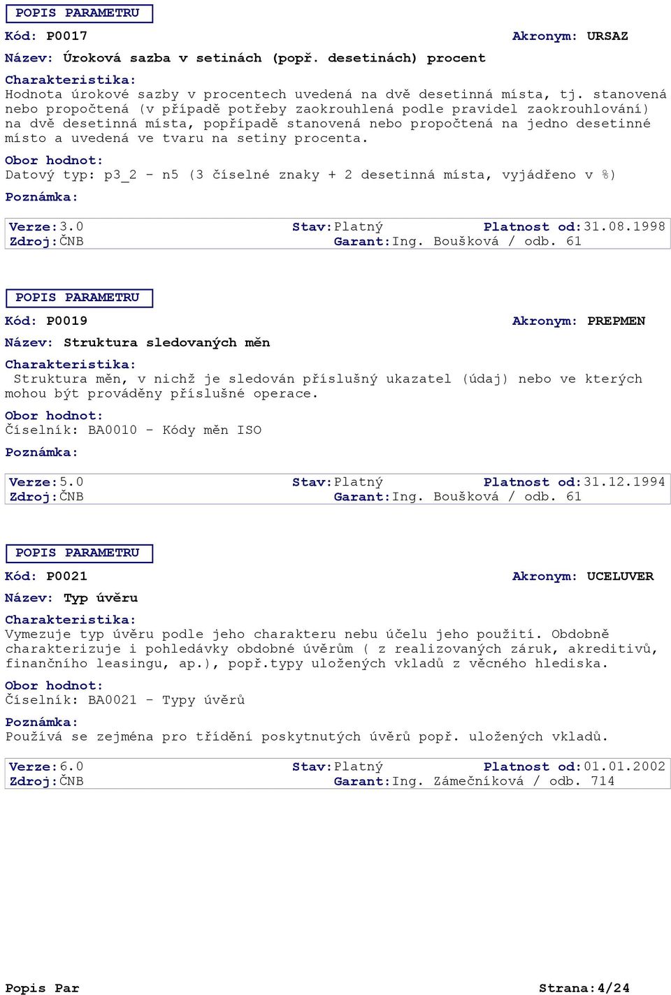 setiny procenta. Datový typ: p3_2 - n5 (3 číselné znaky + 2 desetinná místa, vyjádřeno v %) Verze: 3.0 Platnost od: 31.08.