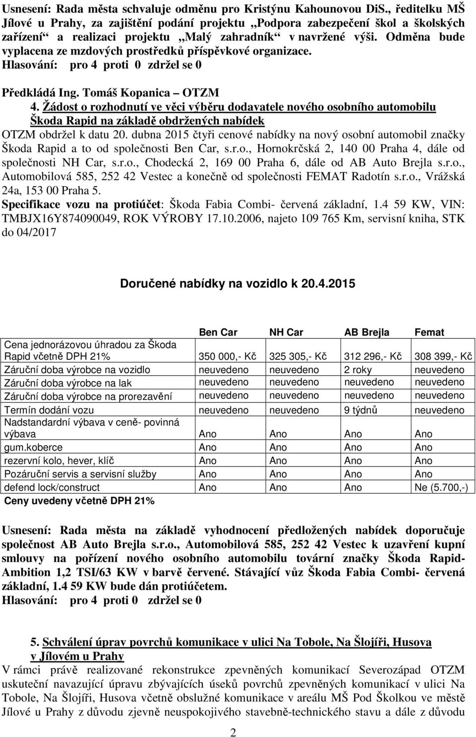 Odměna bude vyplacena ze mzdových prostředků příspěvkové organizace. Předkládá Ing. Tomáš Kopanica OTZM 4.