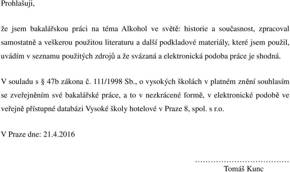 shodná. V souladu s 47b zákona č. 111/1998 Sb.