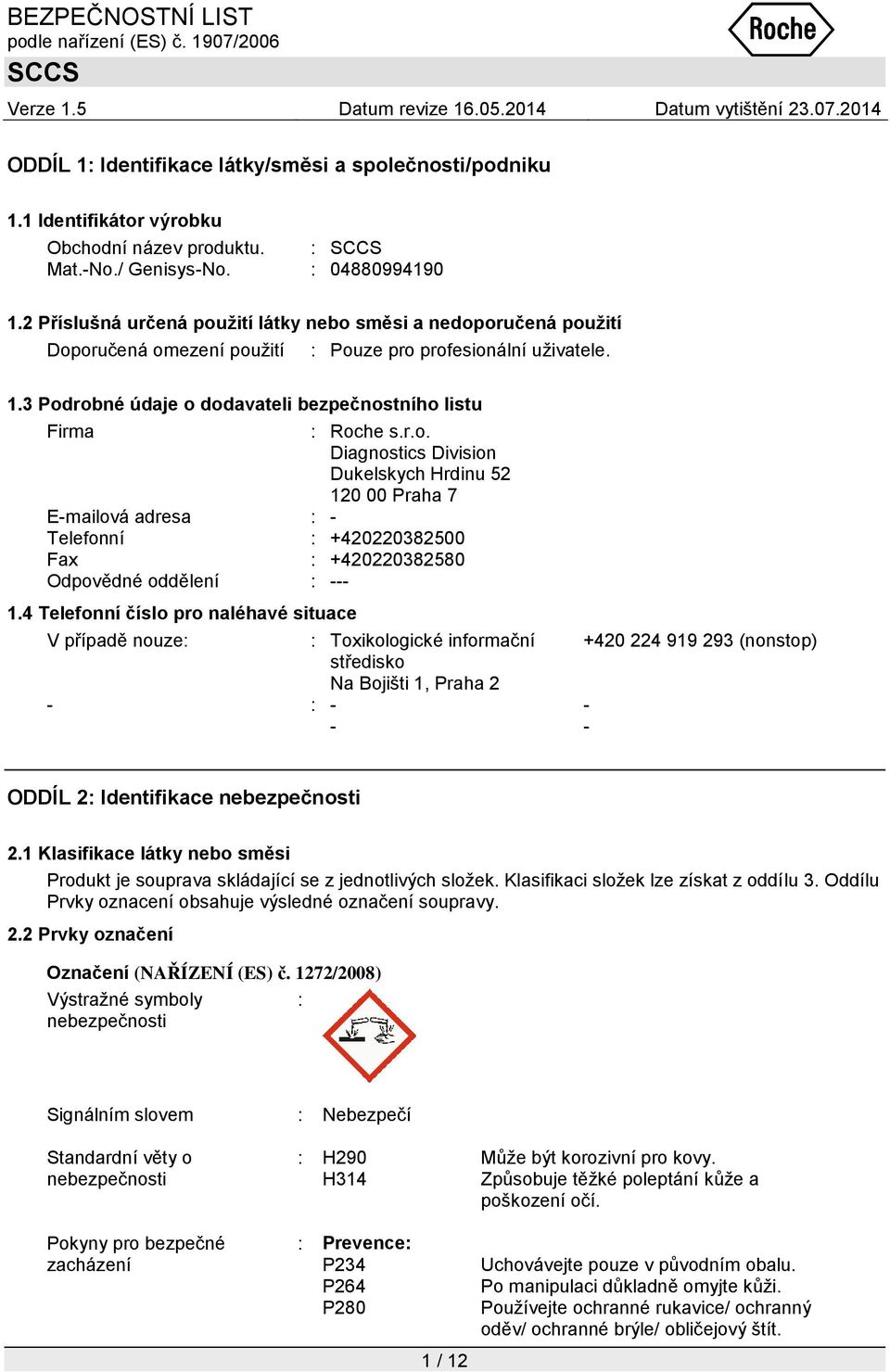 r.o. Diagnostics Division Dukelskych Hrdinu 52 120 00 Praha 7 E-mailová adresa : - Telefonní : +420220382500 Fax : +420220382580 Odpovědné oddělení : --- 1.