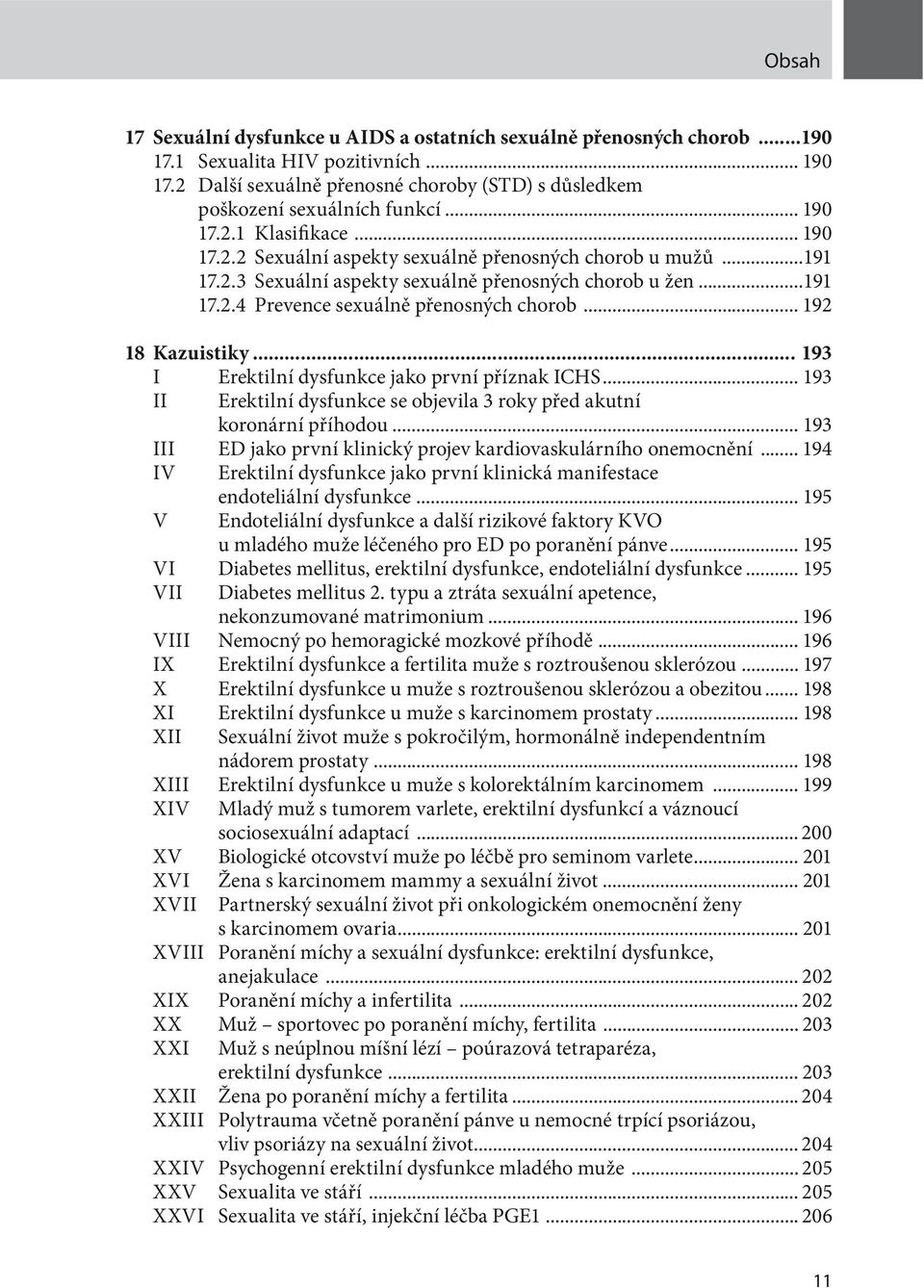 ..191 17.2.4 Prevence sexuálně přenosných chorob... 192 18 Kazuistiky... 193 I Erektilní dysfunkce jako první příznak ICHS.